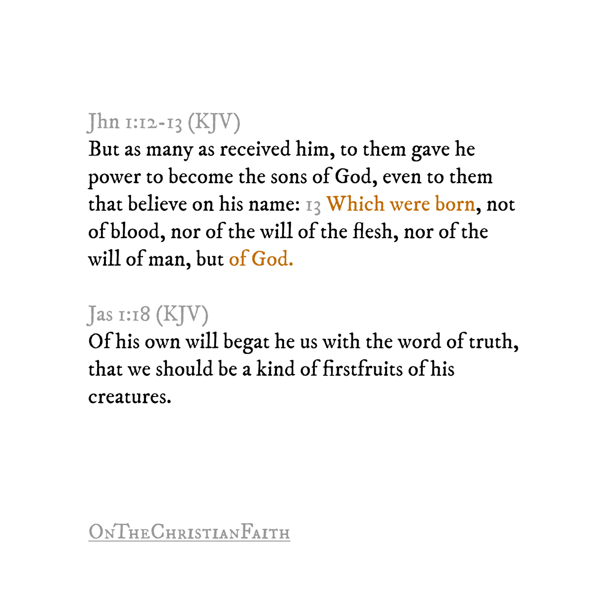 OnChristFaith's tweet photo. Jhn 1:12-13 (KJV)
But as many as received him, to them gave he power to become the sons of God, even to them that believe on his name: 13 Which were born, not of blood, nor of the will of the flesh, nor of the will of man, but of God. https://t.co/pe1rCDWFEn