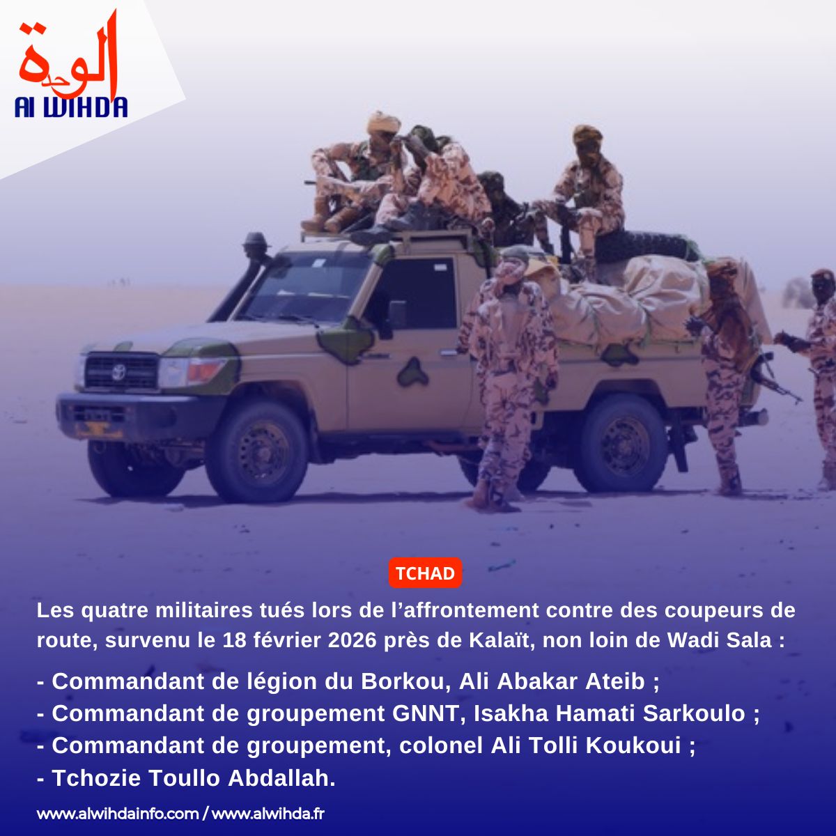 alwihdainfo's tweet photo. #Tchad – Les quatre militaires tués lors de l’affrontement contre des coupeurs de route, survenu le 18 février 2026 près de Kalaït, non loin de Wadi Sala : 
- Commandant de légion du Borkou, Ali Abakar Ateib ;
- Commandant de groupement GNNT, Isakha Hamati Sarkoulo ;
- Commandant de groupement, colonel Ali Tolli Koukoui ;
- Tchozie Toullo Abdallah.