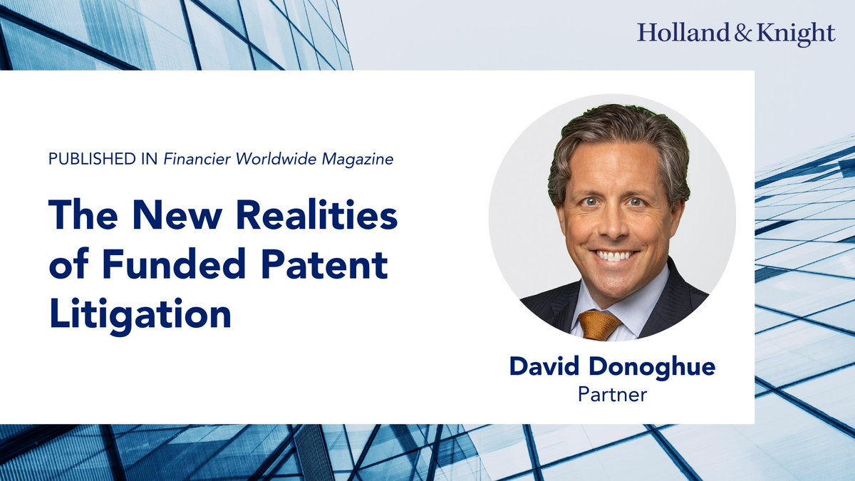 Holland_Knight's tweet image. Funded #patentlitigation is changing the playbook for defendants and increasingly becoming a mainstay in patent disputes. In a @FWWMagazine column, #IntellectualProperty atty David Donoghue explains how third-party capital is driving more carefully vetted cases, greater staying