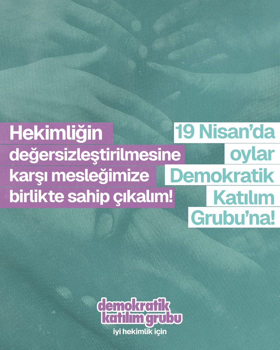 Hekimliğin değersizleştirilmesine karşı mesleğimize birlikte sahip çıkalım! 19 Nisan'da oylar Demokratik Katılım Grubu'na!