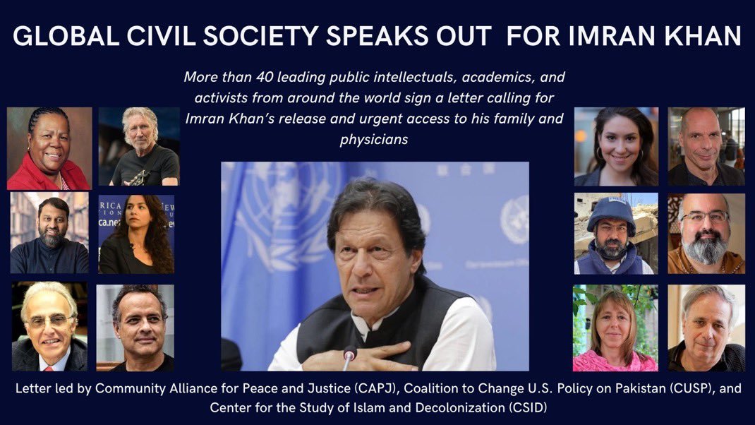 InsafPK's tweet photo. Via @MehlaqaCAPJ 

“🚨BREAKING: 40+ leading global scholars, public intellectuals, and human rights advocates have issued an urgent international letter demanding immediate medical access for former Prime Minister Imran Khan @ImranKhanPTI and an end to his arbitrary detention.

The letter warns of severe ocular damage following prolonged medical neglect in custody.

Signatories include: Dr. Naledi Pandor, @JohnLEsposito D. Yanis Varoufakis @yanisvaroufakis, Noura Erakat @4noura, Dr. Omid Safi @ostadjaan, Dr. Yasir Qadhi @YasirQadhi, Roger Waters @rogerwaters, Dr. Vijay Prashad @vijayprashad, Dr. Nader Hashemi @naderalihashemi, Mr. Craig Mokhiber @CraigMokhiber, Mr. Motasem Dalloul @AbujomaaGaza, Katie Halper @kthalps, Dr. Nidal Jboor, Medea Benjamin @medeabenjamin, Dr. Ashok Swain @ashoswai, @TurgayEvren1, Dr. Richard Falk, Dr. Ilan Pappe @pappe54, @SanaSaeed, Dr. @AssalRad, Dr. Tamara Sonn, Dr. Chandra Muzaffar, Dr. Junaid Ahmad @Academicatarms, State Senator @SaudAnwarCT, and many others from international civil society.

Read and share the full letter below, led by the Community Alliance for Peace and Justice @Alliance4PJ, the Coalition to Change U.S. Policy on Pakistan (CUSP) @ChangePakPolicy, and Center for the Study of Islam and Decolonization.”