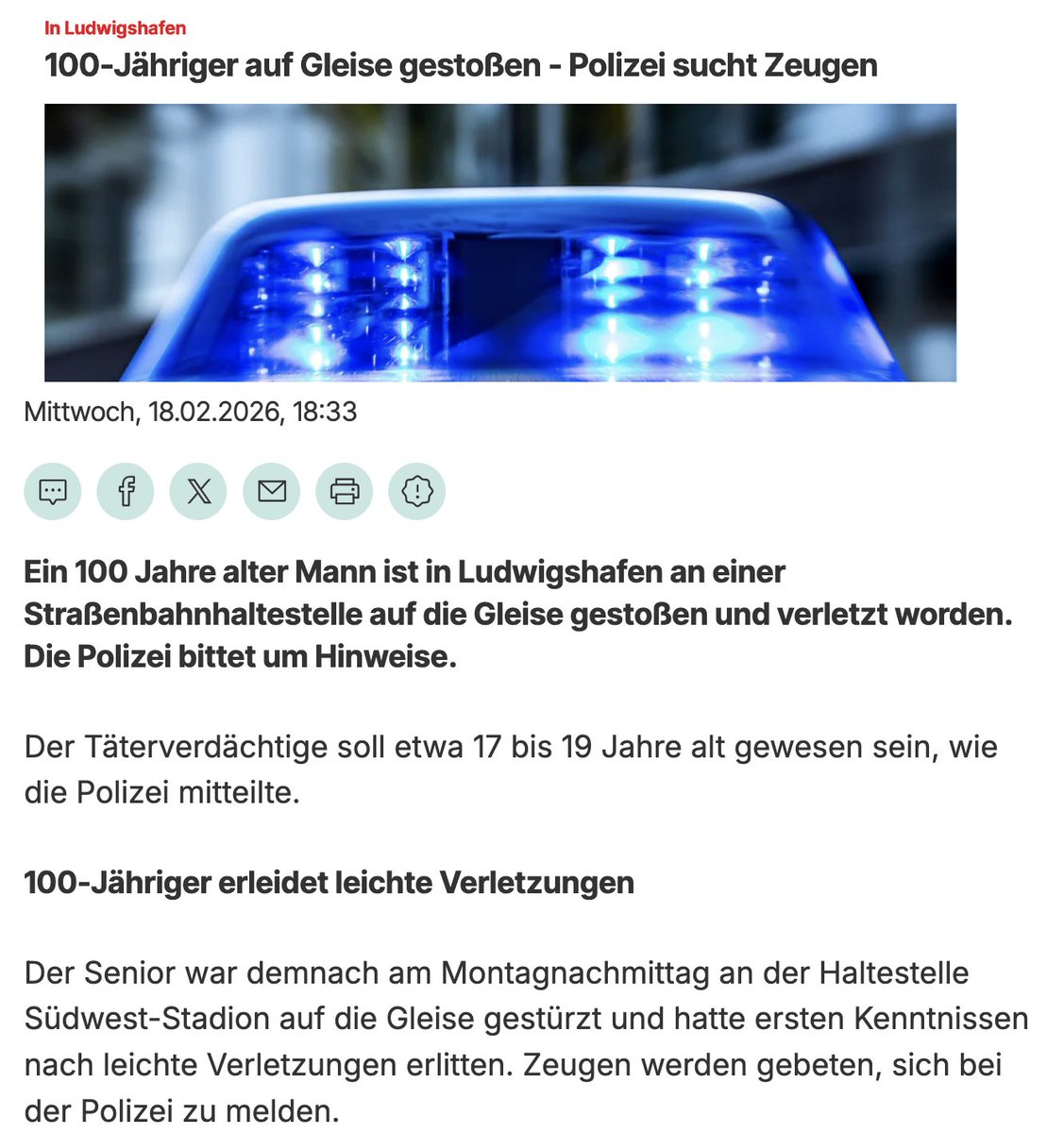 Alles nur noch KRANK in diesem Land.
Ein 100 Jahre alter Mann ist in Ludwigshafen an einer  Straßenbahnhaltestelle auf die Gleise gestoßen und verletzt worden.
Die  Polizei bittet um Hinweise.
Quelle: Focus.de