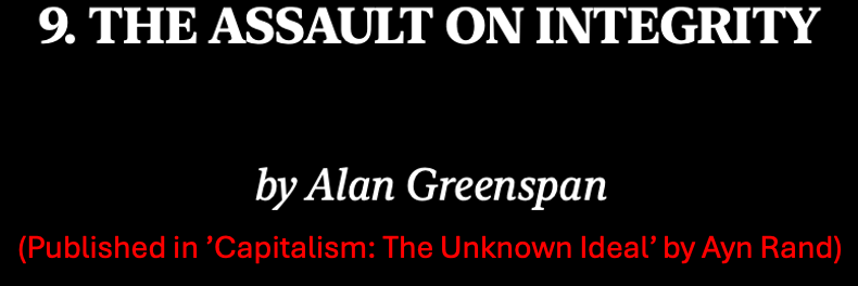 In ‘The Assault on Integrity’, Alan Greenspan argues that the true protection of consumers in a free market comes from business’s competition for reputation. Preventive government regulations erode this consumer safeguard while robbing companies of their reputation equity.