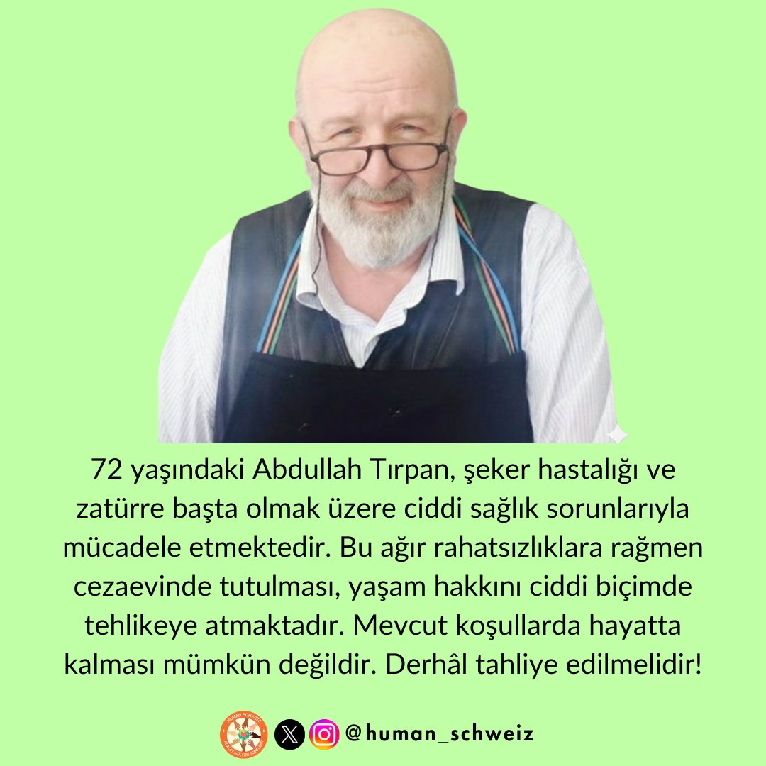 human_schweiz's tweet photo. AbdullahTırpan AcilTahliye
72 yaşındaki ağır hasta Abdullah Tırpan, şeker hastalığı ve zatürre gibi ciddi rahatsızlıklarla cezaevinde tutuluyor. Bu koşullarda yaşam hakkı açıkça tehlike altındadır. Derhâl tahliye edilmelidir!

@CHP_istanbulil 
@GokayazSemih 
@nesibekiris https://t.co/qXoacA7iBK