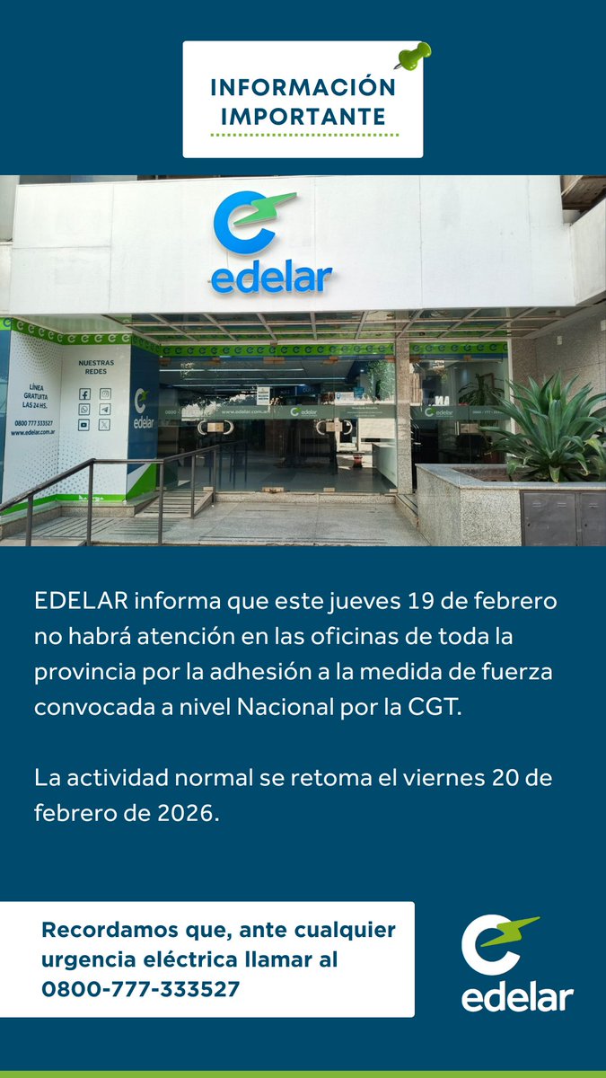 EdelarSAU's tweet image. #EdelarInforma⚡️

🔸 Este jueves 19 de febrero no habrá atención comercial en las oficinas de toda la provincia por la adhesión a la medida de fuerza convocada a nivel Nacional por la CGT.

🔹 Retomaremos nuestra actividad normal el viernes 20 de febrero.