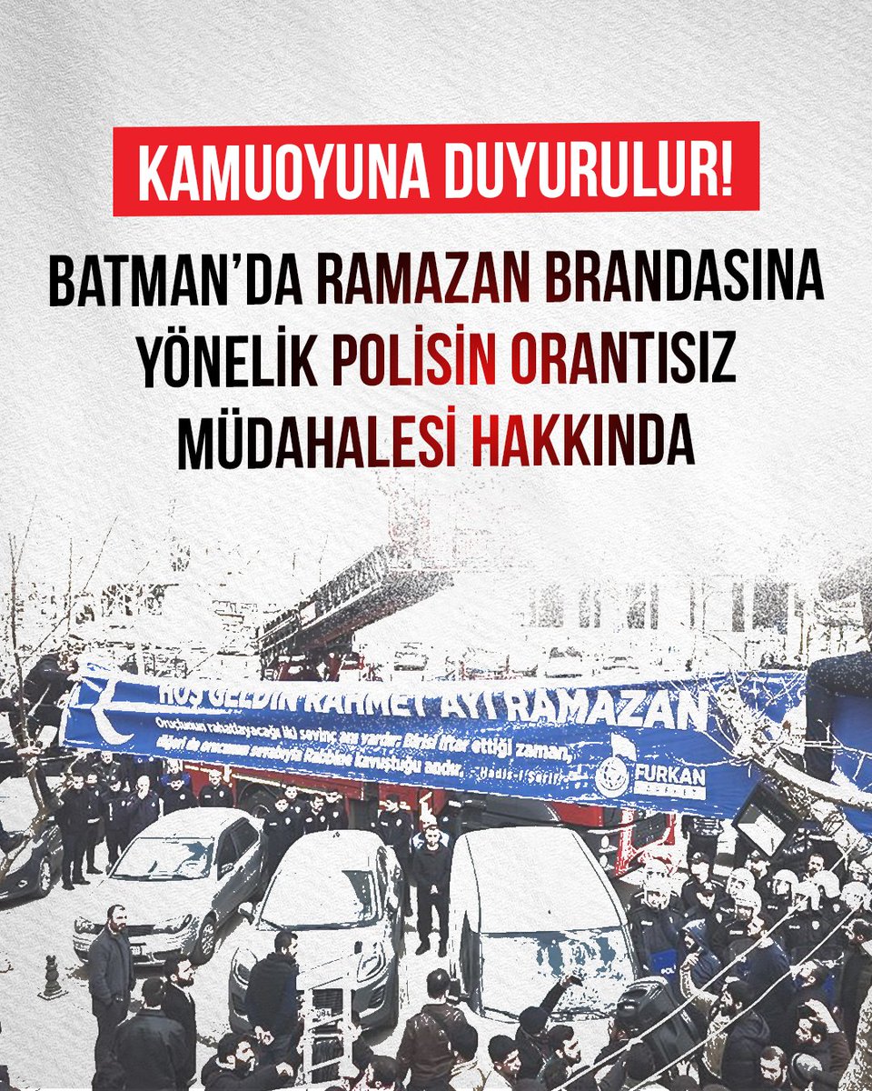 KAMUOYUNA DUYURULUR!

Batman’da Ramazan Brandasına Yönelik Polisin Orantısız Müdahalesi Hakkında Açıklamamızdır.

Batman’da Ramazan ayının ruhunu yaşatmak amacıyla kardeşlerimiz tarafından asılan “Hoşgeldin Ramazan” yazılı brandaya yönelik müdahale, kamuoyunun malumu olduğu üzere