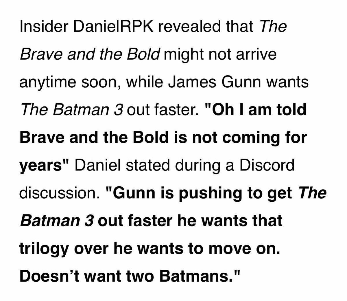 EverythingDCU_'s tweet image. DanielRPK on Discord:

"Oh I am told Brave and the Bold is not coming for years. Gunn is pushing to get The Batman 3 out faster he wants that trilogy over he wants to move on. He
doesn’t want two Batmans."