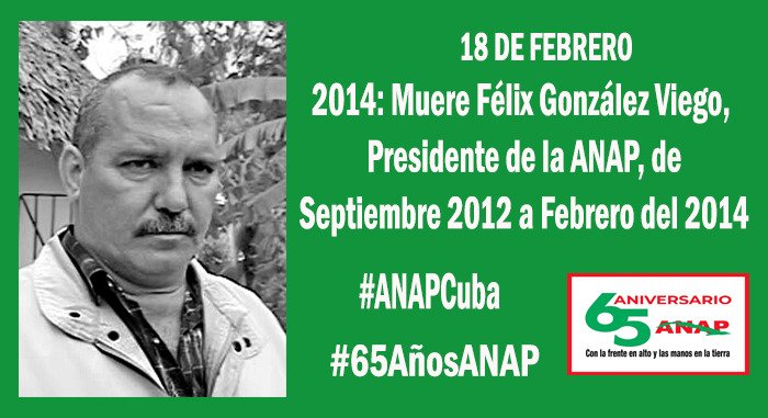 #CubaViveEnSuHistoria 
18 de febrero de 2014, fallece Presidente de la Asociación Nacional de Agricultores Pequeños Félix González Viego.
#ANAPCuba