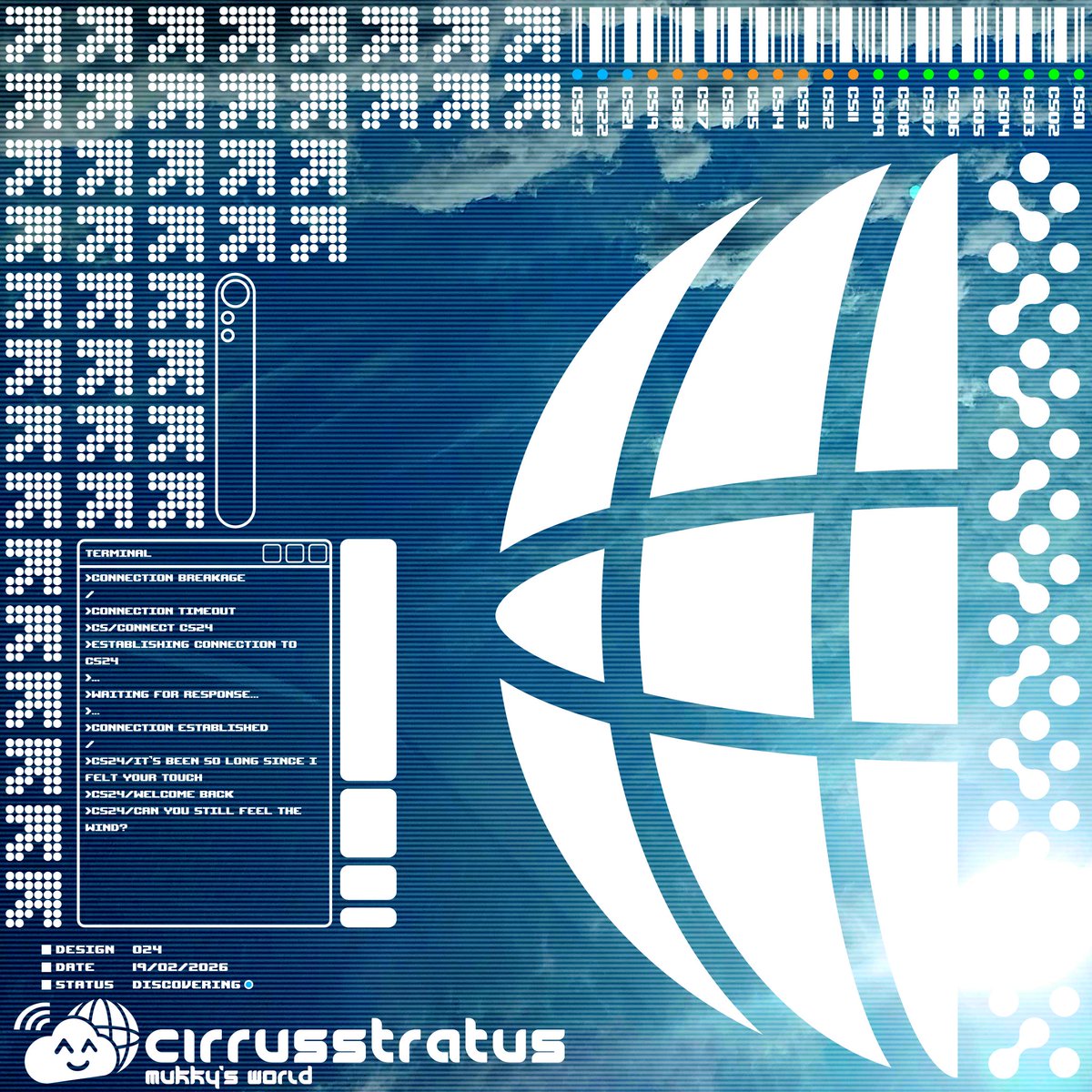 CIRRUSSTRATUS // Visual graphic design concept series      
//     
>Design... 024     
>Date... 19/02/2026      
>Status... Discovering     
>_