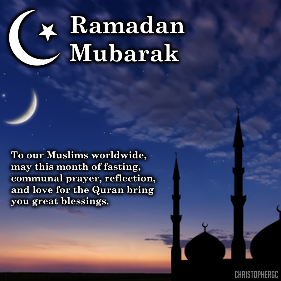 To our Muslims people worldwide, may this month of fasting, communal prayer, reflection, and love for the Quran bring you great blessings of the Ramadan Mubarak.