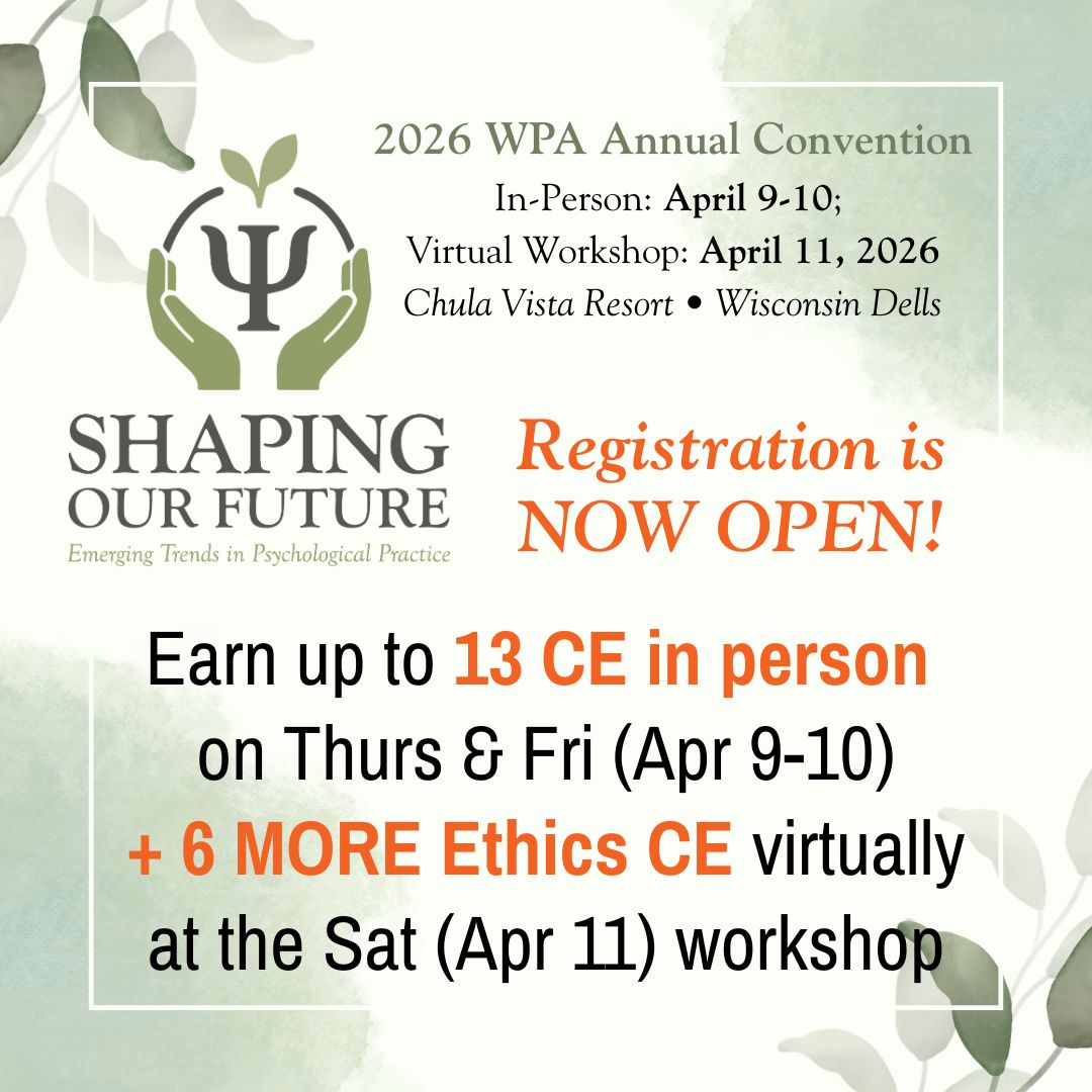 Don't miss out on attending receiving up to 13 CE at the 2026 WPA Annual Conference Thurs &amp; Fri in Wisconsin Dells, April 9 &amp; 10 **AND** 6.0 **MORE** Ethics CE on Sat April 11 at the virtual workshop. Save your spot today! shorturl.at/pOisZ