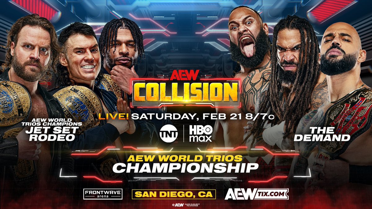 Saturday Night #AEWCollision
LIVE, 8/7c on TNT + HBO Max
This Saturday, 2/21!

AEW World Trios Title
Hangman Page/<a href="/Jet2Flyy/">Kevin Knight ケビン・ナイト</a>/<a href="/SpeedballBailey/">Speedball Mike Bailey</a> vs <a href="/KingRicochet/">Lightskin Kingpin</a>/@TheKaun/<a href="/ToaLiona/">Toa Liona</a>

Jet Set Rodeo want to face all challengers + The Demand called them out to defend, THIS SATURDAY!