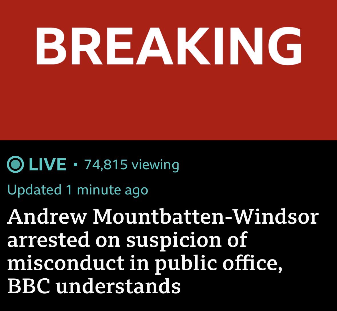 BBC reporting that Andrew Mountbatten Windsor has been arrested on suspicion of misconduct in public office.

There is no precedent for a senior member of the royal family being placed under arrest in modern British history. A seismic moment for the monarchy.