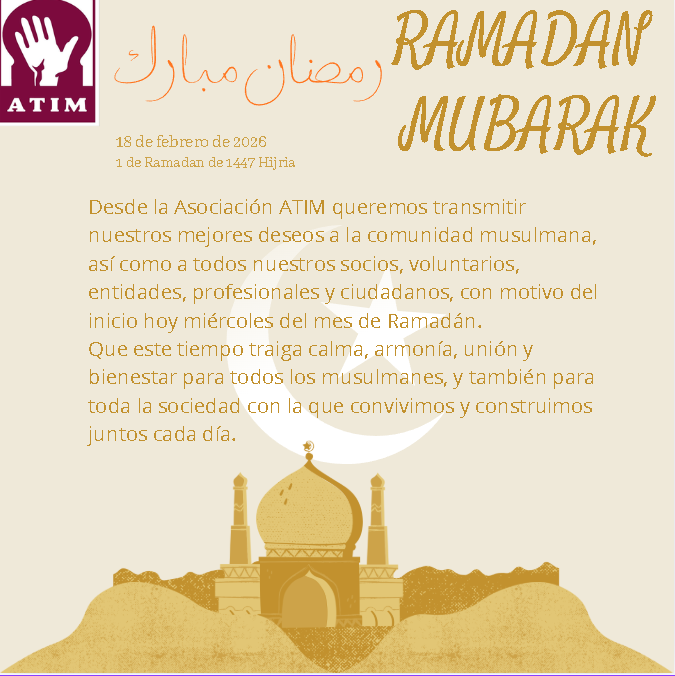 Hoy, 18 de Febrero de 2026 , comienza el 1 de Ramadán de 1447 Hijria.
Desde ATIM queremos felicitar en primer lugar a la comunidad musulmana y, especialmente, a nuestros socios, voluntarios y colaboradores, así como a toda la sociedad con la que convivimos y construimos día a día
