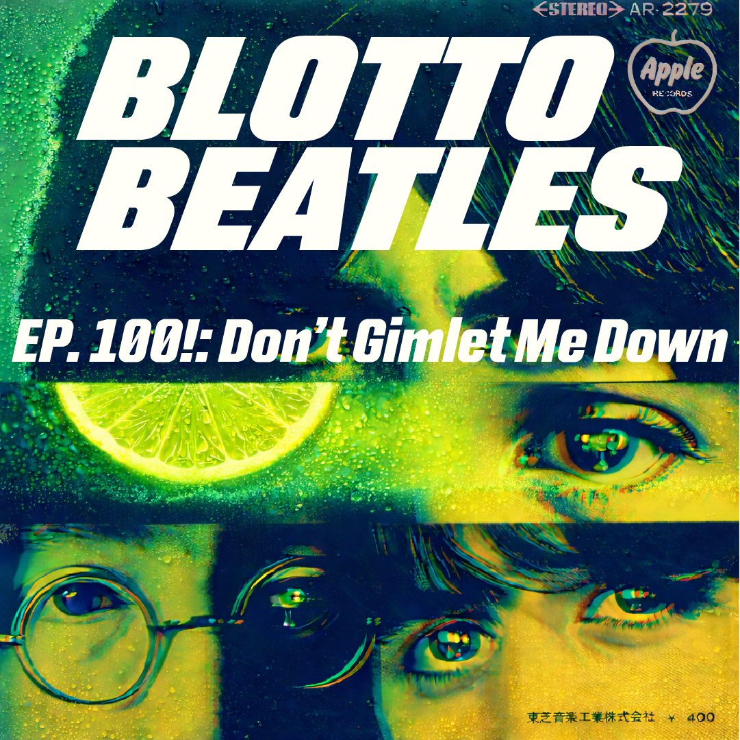 The long road to 100 ends here, just a few more to go…dig it. EPISODE 100: DON’T GIMLET ME DOWN (with maybe our most special of guests, a Blotto offspring).