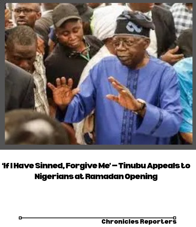 ‘If I Have Sinned, Forgive Me’ — Tinubu Appeals to Nigerians at Ramadan Opening

For full story check the link below 👇

chroniclereporters.com/2026/02/if-i-h…