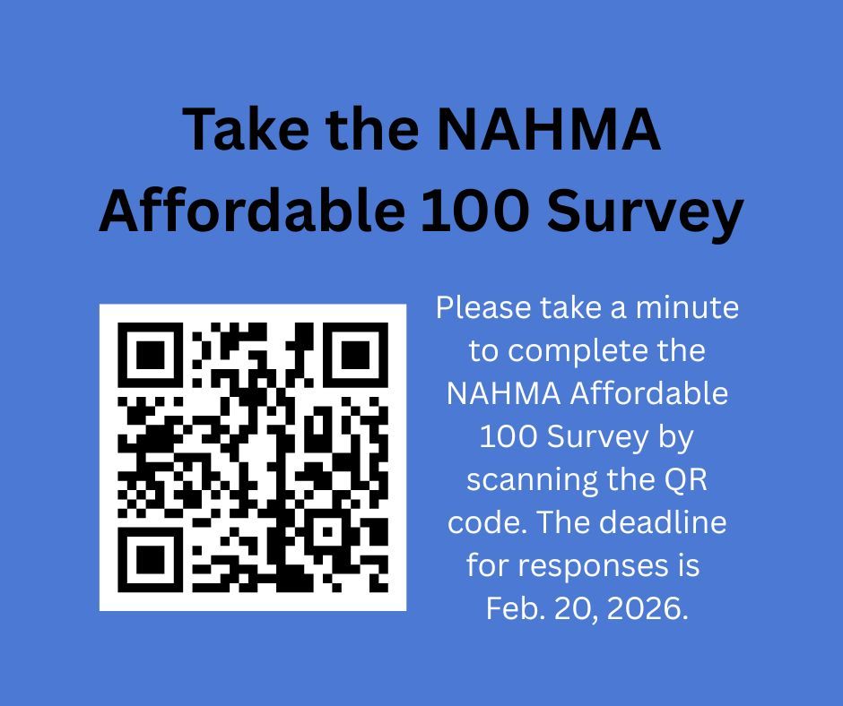 Please take a minute to complete our Affordable 100 survey; the deadline is Feb. 20, 2026. The survey provides invaluable data not only for NAHMA initiatives but also for advocacy efforts on Capitol Hill and with federal agencies to help shape policies and regulations.