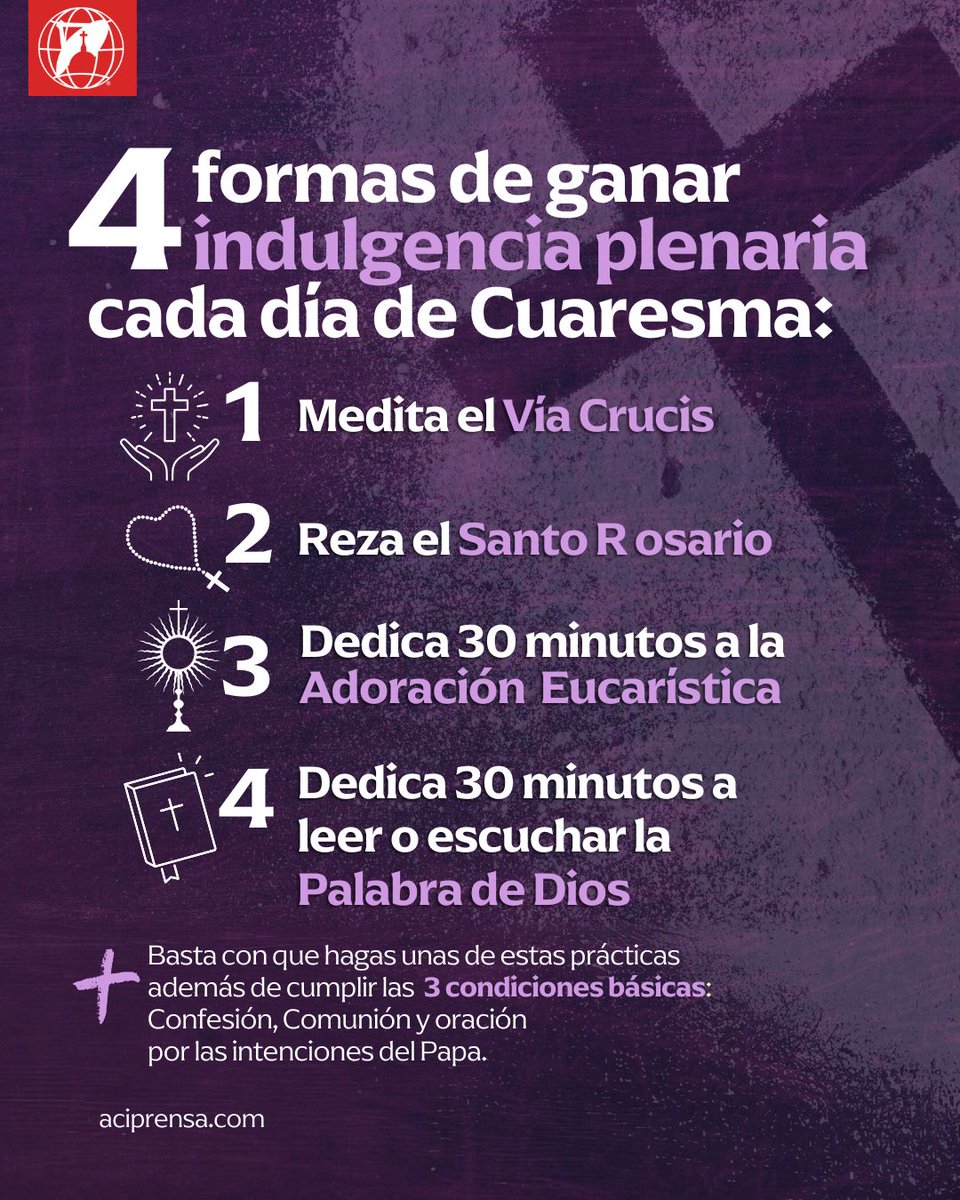 aciprensa's tweet photo. En el tiempo de Cuaresma preparamos el corazón para vivir la Pasión, Muerte y Resurrección de Jesús. Se trata de un tiempo para profundizar en la conversión y también se pueden obtener gracias especiales. Hoy te compartimos 4 formas de obtener una indulgencia plenaria todos los días de Cuaresma.

Según lo indica el Catecismo de la Iglesia Católica, la indulgencia consiste en "la remisión ante Dios de la pena temporal por los pecados, ya perdonados, en cuanto a la culpa". Esta se consigue por mediación de la Iglesia cuando "un fiel dispuesto" cumple "determinadas condiciones".

En resumen, se puede decir que la indulgencia plenaria permite que el alma “vuelva” al estado en el que estaba cuando la persona fue bautizada.

Las indulgencias pueden pedirse para uno mismo o para el alma de un difunto, pero nunca por alguien vivo. Además, hay una distinción entre las parciales y las plenarias.

En la Constitución Apostólica Indulgentiarum Doctrina, el Papa San Pablo VI aseguró que "cuando los fieles ganan las indulgencias en sufragio de los difuntos, realizan la caridad de la forma más eximia, y al pensar en las cosas sobrenaturales trabajan con más rectitud en las cosas de la tierra".

Cabe recordar que solo se puede ganar una indulgencia plenaria por día, mediante las siguientes cuatro vías:

1. Meditar el Via Crucis

El Manual de Indulgencias recoge que se puede obtener indulgencia plenaria mediante el rezo personal del Via Crucis o uniéndose con piedad "al que practica el Sumo Pontífice y que es retransmitido por la radio o la televisión".

Para ello es necesario que se realice "ante las estaciones del Via Crucis legítimamente erigidas", para lo que es preceptivo que haya 14 cruces, a las que se pueden añadir cuadros o imágenes representativas de las estaciones.

Para obtener la indulgencia plenaria, "se requiere únicamente la piadosa meditación de la Pasión y Muerte del Señor, sin que sea necesaria una consideración sobre cada uno de los misterios de las estaciones" y "el paso de una estación a otra", al menos de quien dirige el rezo si no fuera oportuno que lo hiciera toda la asamblea.

En el caso de aquellos que no pudieran hacerlo físicamente, se indica que "los impedidos legítimamente pueden adquirir la misma indulgencia, si pasan algún tiempo, por ejemplo, al menos un cuarto de hora, leyendo y meditando sobre la Pasión y Muerte de Nuestro Señor Jesucristo".

2. Rezar el Santo Rosario

Para ganar la indulgencia debemos rezarlo con devoción en una iglesia, oratorio, en familia, en una comunidad religiosa o en una asociación de fieles, y en general, "cuando varios de los fieles se reúnen con algún propósito honesto", menciona el manual.

Para obtener la indulgencia plenaria se establece que "basta el rezo de sólo una cuarta parte del Rosario; pero las cinco decenas deben rezarse seguidas". A esta oración vocal "hay que añadir la piadosa meditación de los misterios".

El Manual de Indulgencias también detalla que "en el rezo público, los misterios deben enunciarse de acuerdo con la costumbre admitida en cada lugar; en el rezo privado, basta con que el fiel cristiano junte a la oración vocal la meditación de los misterios".

3. Adoración Eucarística

El Manual de Indulgencias de la Penitenciaría Apostólica establece que puede lucrar la indulgencia plenaria cualquier cristiano que "visite el Santísimo Sacramento para adorarlo por espacio de media hora por lo menos", sin mayores especificaciones que las generales.

Además, también es posible obtenerla al recitar el Jueves Santo, tras la Misa de la Cena del Señor, las estrofas del himno "Tantum ergo" ante el Santísimo Sacramento expuesto de forma solemne.

4. Leer o escuchar las Sagradas Escrituras

El Manual de Indulgencias también recoge la concesión de la plenaria para quien "lea la Sagrada Escritura con la veneración debida a la palabra divina y a manera de lectura espiritual por espacio de media hora, por lo menos". Si por causa razonable no es posible leer, se aplica también "si el texto de la Sagrada Escritura es leído por otra persona o se escucha a través de un aparato de audio o de vídeo".

Condiciones para obtener indulgencia plenaria

Para ganar la indulgencia plenaria hay que cumplir además tres condiciones: confesión de los pecados, recibir la Sagrada Comunión y orar por las intenciones del Santo Padre.

Esta oración, indica el Vaticano, "queda a elección de los fieles, pero se sugiere un 'Padrenuestro' y un 'Avemaría'".

El Vaticano precisa, además, que "es conveniente, pero no necesario, que la confesión sacramental, y especialmente la sagrada Comunión y la oración por las intenciones del Papa, se hagan el mismo día en que se realiza la obra indulgenciada; pero es suficiente que estos sagrados ritos y oraciones se realicen dentro de algunos días (unos veinte) antes o después del acto indulgenciado".

"Para varias indulgencias plenarias basta una confesión sacramental, pero para cada indulgencia plenaria se requiere una distinta Sagrada Comunión y una distinta oración según la mente del Santo Padre", añade.