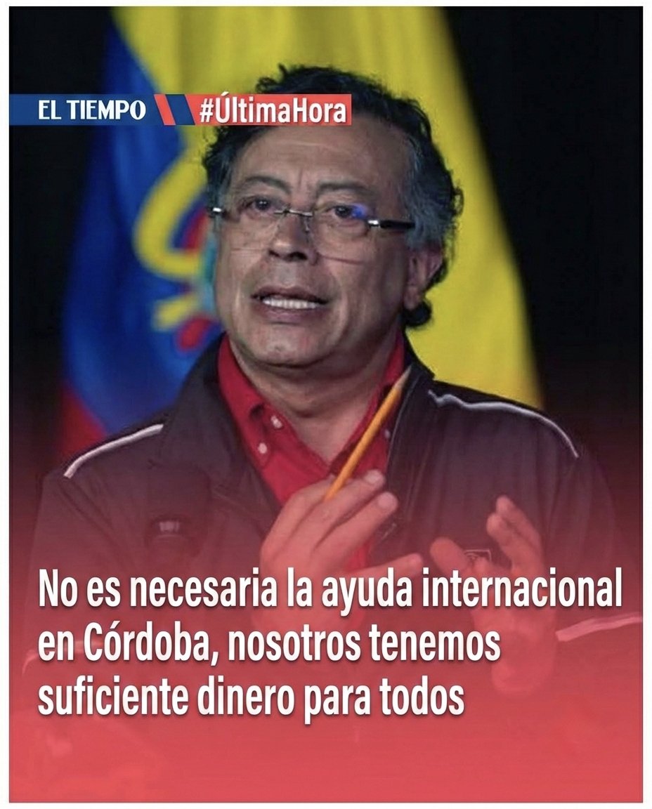 🇨🇴 PETRO dice que no es necesaria la ayuda internacional para Córdoba por qué el tiene mucho dinero para atender está CATÁSTROFE.

Que opina de esta declaración ❓