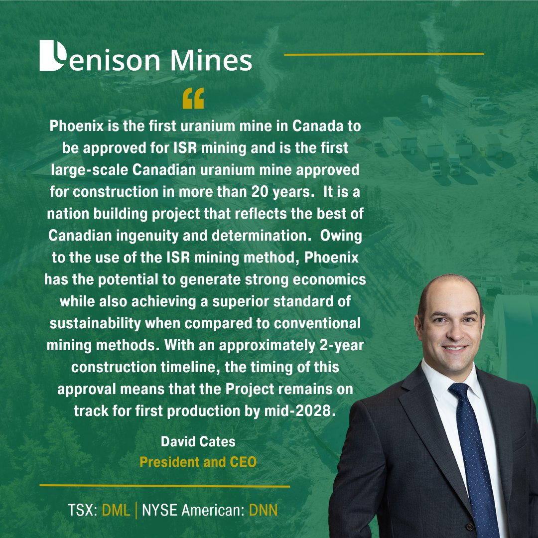 DenisonMinesCo's tweet photo. Denison Receives Final Regulatory Approval to Construct the Phoenix ISR Uranium Mine.

David Cates, President and CEO of Denison commented, "The Commission decision to approve the EA and issue the Licence represents a landmark achievement for Denison, as well as our staff, shareholders, Indigenous partners, and other stakeholders in the Project.  We thank the Commission and CNSC staff for promptly delivering the positive results of the recently completed public hearing and extensive federal regulatory review process.  Denison has successfully demonstrated to the Commission's satisfaction that Phoenix can be built in a manner that meets Canada's stringent standards.  

Phoenix is the first uranium mine in Canada to be approved for ISR mining and is the first large-scale Canadian uranium mine approved for construction in more than 20 years.  It is a nation building project that reflects the best of Canadian ingenuity and determination.  Owing to the use of the ISR mining method, Phoenix has the potential to generate strong economics while also achieving a superior standard of sustainability when compared to conventional mining methods. With an approximately 2-year construction timeline, the timing of this approval means that the Project remains on track for first production by mid-2028."

Read the full press release here: https://t.co/x3shXHgO7d