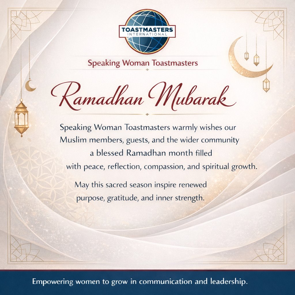 As the blessed month of Ramadhan begins, Speaking Woman Toastmasters extends heartfelt wishes to our Muslim members, guests, and the wider community.
May this sacred season be a time of peace, reflection, renewed faith, and spiritual elevation. 
Ramadhan Kareem