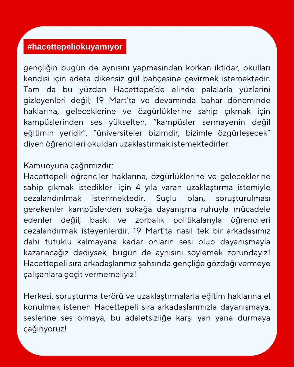 AKP iktidarı kayyum rektörlükler eliyle üniversiteleri itaat alanına çevirmek istiyor.
19 Mart’ta direnen Hacettepeli öğrenciler şimdi 4 yıla varan uzaklaştırmalarla cezalandırılmak isteniyor.

Usulsüz soruşturmalar ve ceza istemleri iptal edilsin!

Gençliği soruşturmalarla