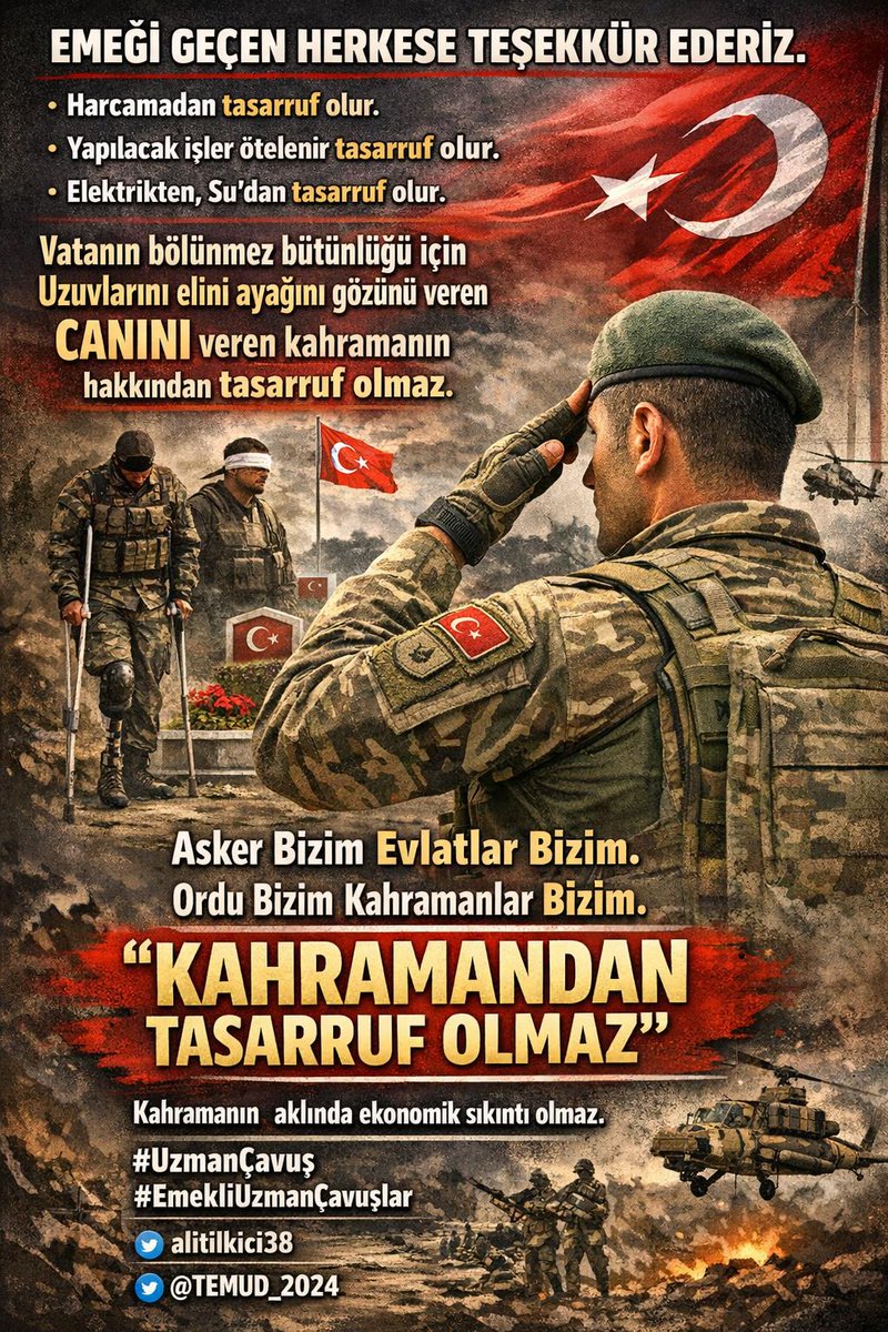 #UzmanÇavuş
#UzmanÇavuşlar
#EmekliUzmanÇavuşlar
<a href="/RTErdogan/">Recep Tayyip Erdoğan</a>
<a href="/tcsavunma/">T.C. Millî Savunma Bakanlığı</a>
<a href="/tcbestepe/">T.C. Cumhurbaşkanlığı</a>
<a href="/TC_icisleri/">T.C. İçişleri Bakanlığı</a>
<a href="/_cevdetyilmaz/">Cevdet Yılmaz</a>
<a href="/TBMMGenelKurulu/">TBMM Genel Kurulu</a>
<a href="/Akparti/">AK Parti</a>
<a href="/nacibostanci/">M. Naci Bostancı</a>
<a href="/akbasogluemin/">Av. M.Emin AKBAŞOĞLU 🇹🇷</a>
<a href="/UlviYonter/">Dr.İzzet Ulvi YÖNTER</a>
<a href="/dbdevletbahceli/">Devlet Bahçeli</a>
<a href="/mustafaelitas/">Mustafa Elitaş</a>
<a href="/erkanakcay45/">Erkan Akçay</a>
<a href="/TEMUD_2024/">Türkiye Emekli Uzman Erbaşlar Derneği (TEMUD)</a>
<a href="/alitilkici38/">Ali Tilkici 🇹🇷</a>
<a href="/memetsimsek/">Mehmet Simsek</a>
<a href="/ibmustafaciftci/">Türkçülük</a>