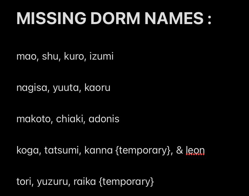 okay here are all the dorm names i have so far PLEASE tell me if i got something wrong, or if a more popular name is used {this includes if the combo name is more popular !}