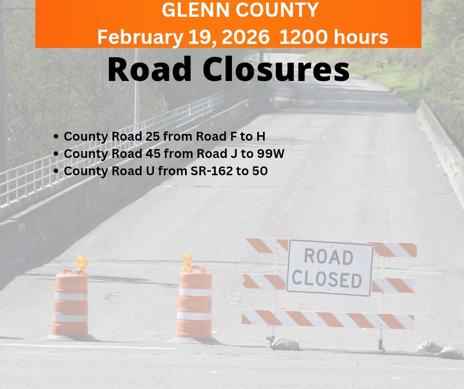 Glenn County Road Closures update Thursday noon:
County Road 25 from Road F to H
County Road 45 from Road J to 99W
County Road U from SR-162 to 50