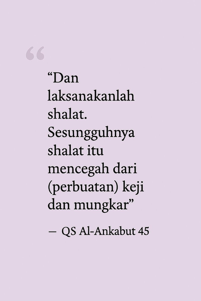 “Dan laksanakanlah shalat. Sesungguhnya shalat itu mencegah dari (perbuatan) keji dan mungkar"  

— QS Al-Ankabut 45
