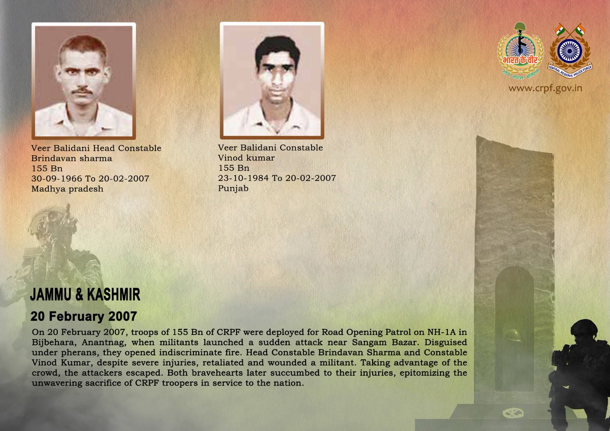 DG and all Ranks of #CRPF pay solemn tribute to two valiant troopers of 155 Bn, who made the supreme sacrifice while countering an attack by militants in Bijbehara, Anantnag, J&amp;K on 20 February 2007. #CRPF salutes the bravehearts and pledges never to let their sacrifice go in
