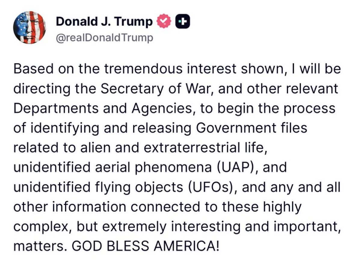 🇺🇸 | Trump: "En vista del gran interés mostrado, ordenaré al Secretario de Guerra y a otros Departamentos y Agencias pertinentes que inicien el proceso de identificación y divulgación de archivos gubernamentales relacionados con vida extraterrestre, fenómenos aéreos no