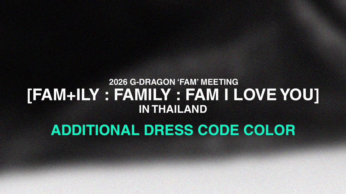 [NOTICE]
2026 G-DRAGON 'FAM‘ MEETING [FAM+ILY : FAMILY : FAM I LOVE YOU]
IN THAILAND
DRESS CODE 색상 추가 안내
ADDITIONAL DRESS CODE COLOR NOTICE

🔗 gdragon.ai/contents/6997d…

#GDRAGON #GD #FAMPLUSILY #FAMILY #FAMILOVEYOU #GDRAGON2026 #GDFAMMEETING2026