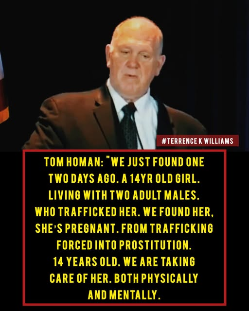 Pregnant 14 year old girl was saved by Tom Homan
He said: 
 "We just found one two days ago. A 14-year-old little girl. Living with two adult males. Who trafficked her. We found her, she’s pregnant. From trafficking forced into prostitution. 14 years old. We are taking care of