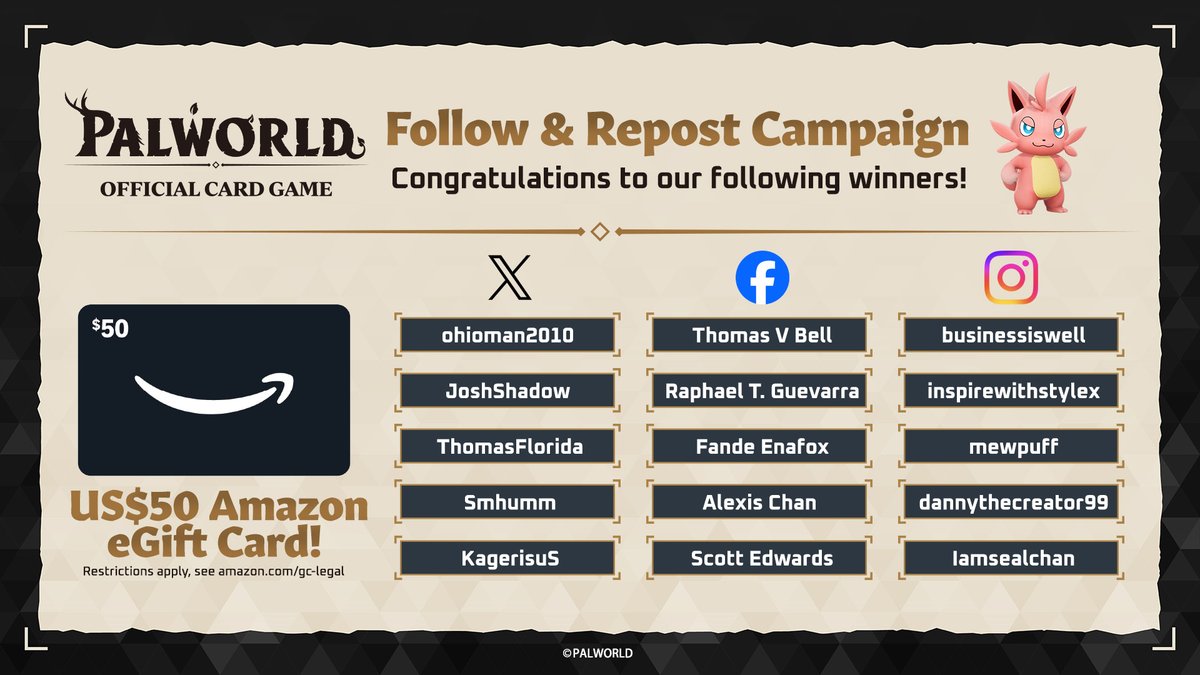 🎁 Announcing our 15 lucky winners for the Palworld OFFICIAL CARD GAME Follow &amp; Repost Campaign! 🎁

Congratulations to our following winners for winning a US$50 Amazon Gift Card!

🔗 bit.ly/gaw-pw

All winners will be contacted via email.

#PalworldOCG #TCG