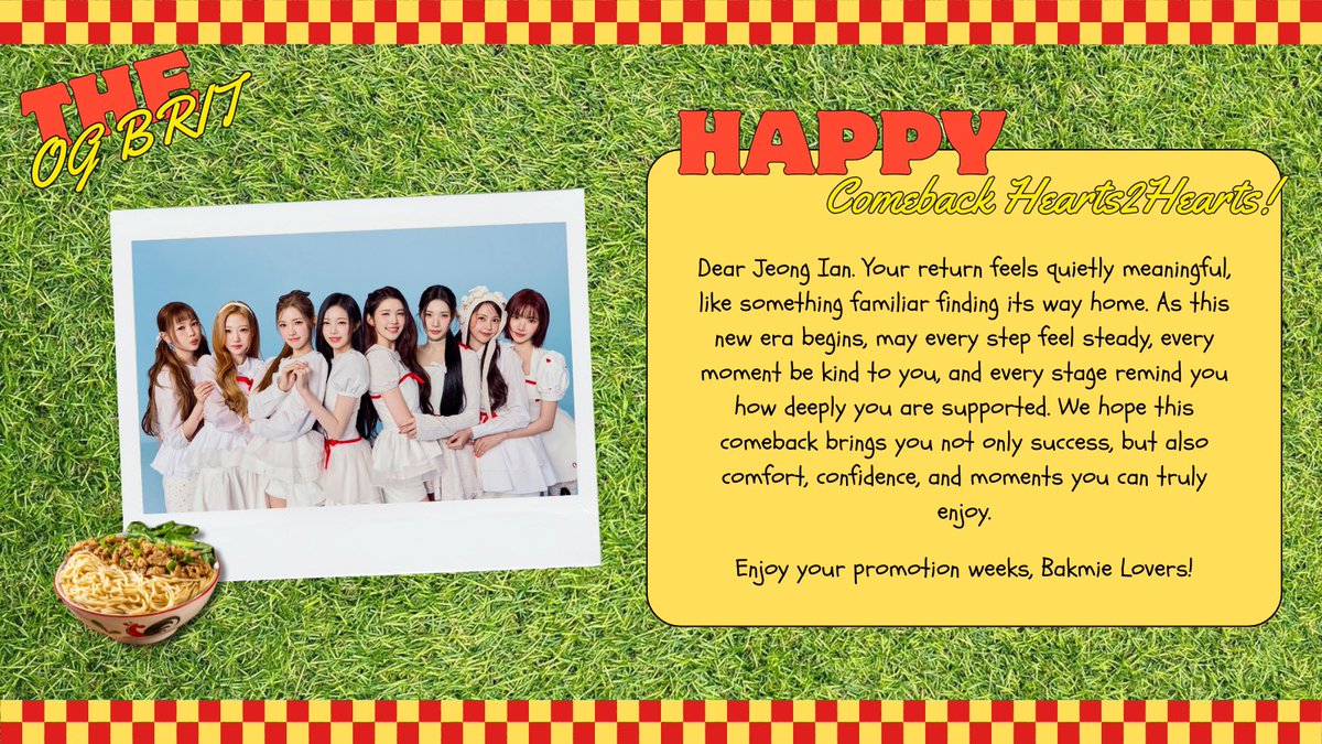 Happy comeback, Hearts2Hearts. Your return feels like spring after a quiet winter, soft yet powerful. May this era bloom with bright stages, warm cheers, and endless confidence. Shine gently, sing boldly, and let every moment remind you how deeply you are loved and awaited! 🍜