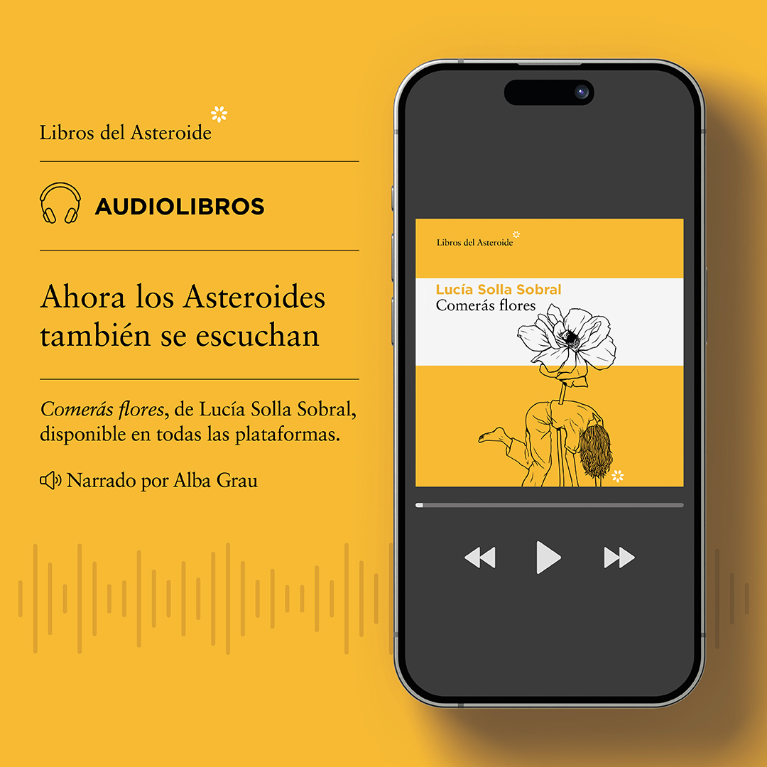 LibrosAsteroide's tweet image. #audiolibros ¡Los Asteroides también se escuchan!🎧 Ya puedes disfrutar COMERÁS FLORES de Lucía @sollasobral  narrado por Alba Grau.

🔊 💥 Disponible ya en tu plataforma de #audiolibros habitual.