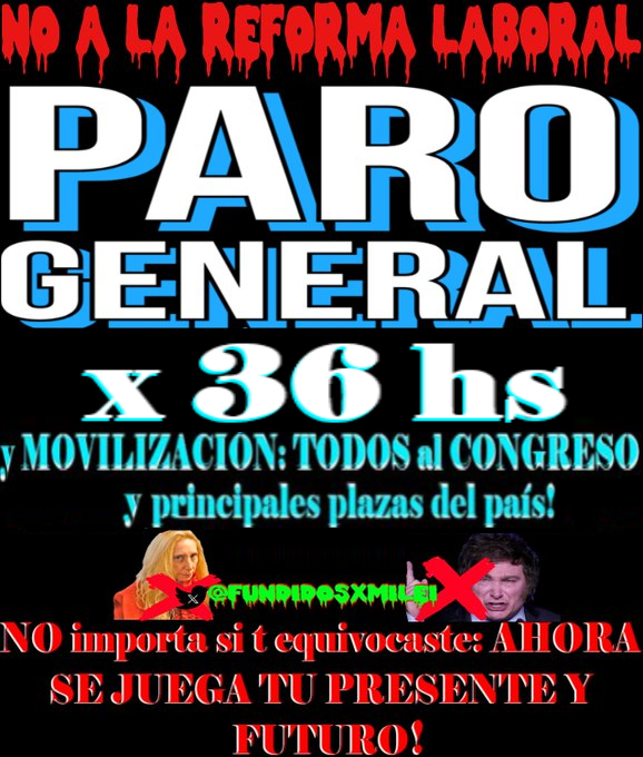 🚨 #ATENCIÓN:  PARO GENERAL x 36 horas CON MOVILIZACIÓN al Congreso ✊ 

✅ Si pasa en el Senado ESTÁS ARRUINADO, VOS, TUS HIJOS y NIETOS‼️
👉 NO importa si t equivocaste votando al VERDUGO Milei.. LA SEMANA PRÓX. se juega tu PRESENTE y FUTURO‼️

Hoy de madrugada COBRARON x: