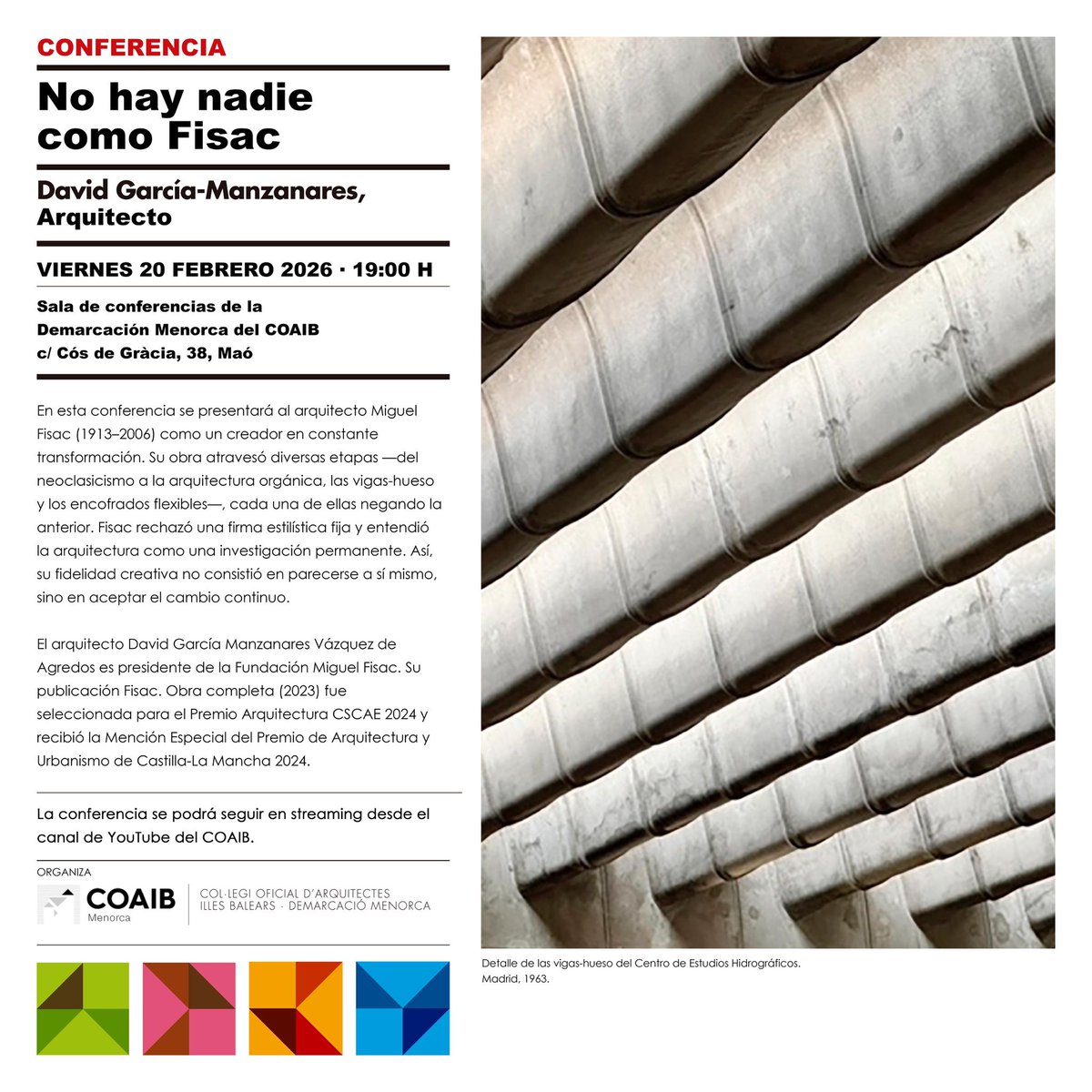 Conferencia “𝙉𝙤 𝙝𝙖𝙮 𝙣𝙖𝙙𝙞𝙚 𝙘𝙤𝙢𝙤 𝙁𝙞𝙨𝙖𝙘”, una aproximación a la figura de Miguel Fisac (1913–2006).

🗣️David García-Manzanares
🗓️20 de febrero
🕖 19:00 h 
📍 Sala de conferencias del COAIB Menorca |
💻youtube.com/live/mqjvV2tuA…
