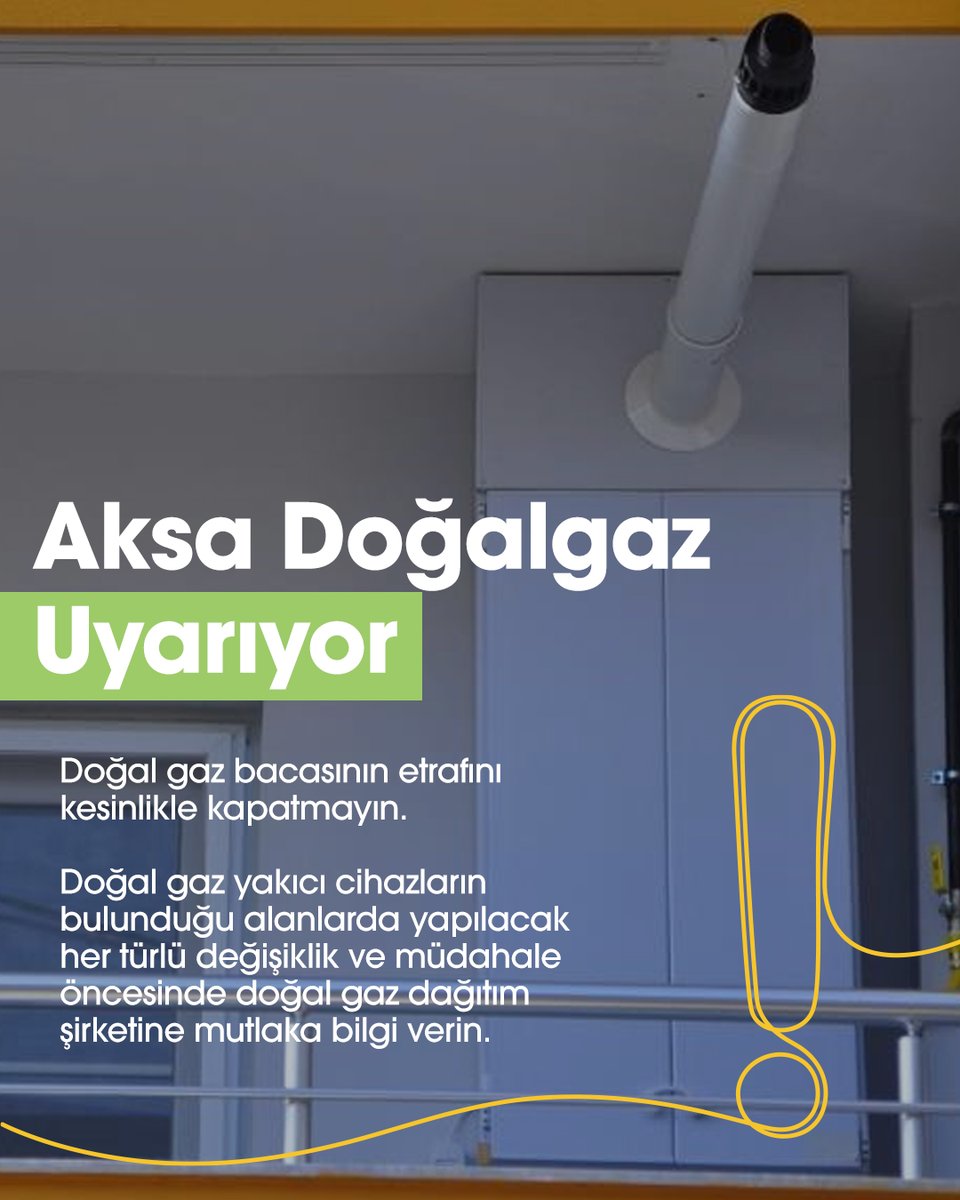 Doğal gaz bacalarının etrafını kesinlikle kapatmayın.
Yakıcı cihazların bulunduğu alanlarda yapılacak her türlü değişiklik ve müdahale öncesinde mutlaka doğal gaz dağıtım şirketine bilgi verin.

#aksadoğalgazuyarıyor