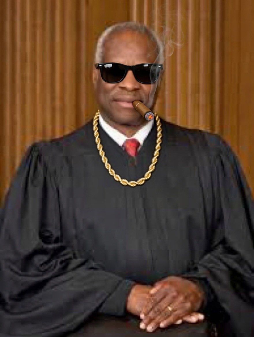 Clarence Thomas is the realest and the illest.