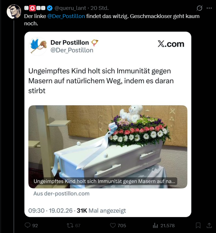 Geschmacklos ist nicht <a href="/Der_Postillon/">Der Postillon 📯</a> . Geschmacklos ist es, Kinder aus Ideologie nicht zu impfen und dann von „natürlicher Immunität“ zu reden. Satire hält nur den Spiegel hin.