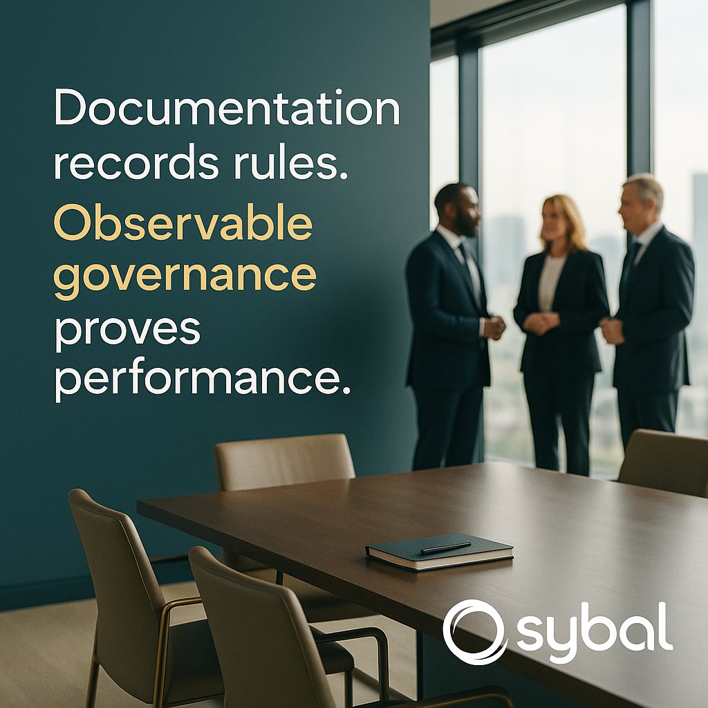 Documentation records rules. Performance reveals reality.

Sybal’s Proof of Governance® turns policy into observable, real-time controls—scoring effectiveness, analyzing enforceability, and detecting anomalies as governance intelligence.

Observable governance is defensible go...