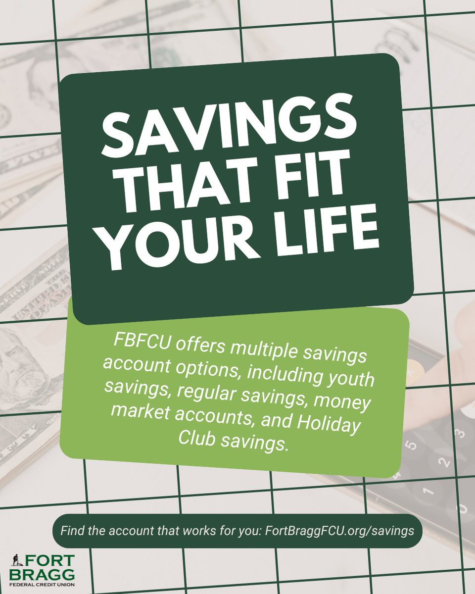 No two savings goals are the same. That’s why FBFCU offers multiple savings account options, including youth savings, regular savings, money market accounts, and Holiday Club savings.

Visit FortBraggFCU.org/savings to find the account that works best for you.