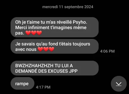 Nouveau jour, nouveau message. Toujours et encore un peu plus malaisant. Donc 7 + 4 = 11. On a dépassé le stade du harcèlement et de l’obsession… 

À demain.
