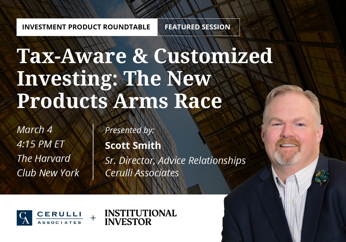 cerulli_assoc's tweet image. Are you attending the Investment Product Roundtable? Stop by our session, Tax-Aware &amp;amp; Customized Investing: The New Products Arms Race, to hear from Cerulli's Scott Smith on how #fiduciary trends are redefining #productdifferentiation, and more: cerulli.com/events/2026-in… @iimag