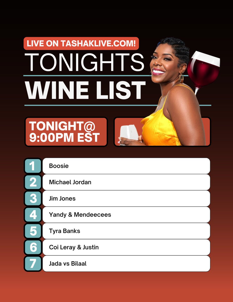 Tonight’s Wine List 🍷 

Live on YOUTUBE @ 7:00PM EST — DJ Khaled, Cam Newton, Floyd Mayweather, Jennifer Hudson &amp; Sherri Shepherd, Mona (DCMWG), and Beyonce

Live on TashaKLive.com @ 9:00 PM EST — Boosie, Michael Jordan, Jim Jones, Yandy &amp; Mendeecees, Tyra Banks, Coi