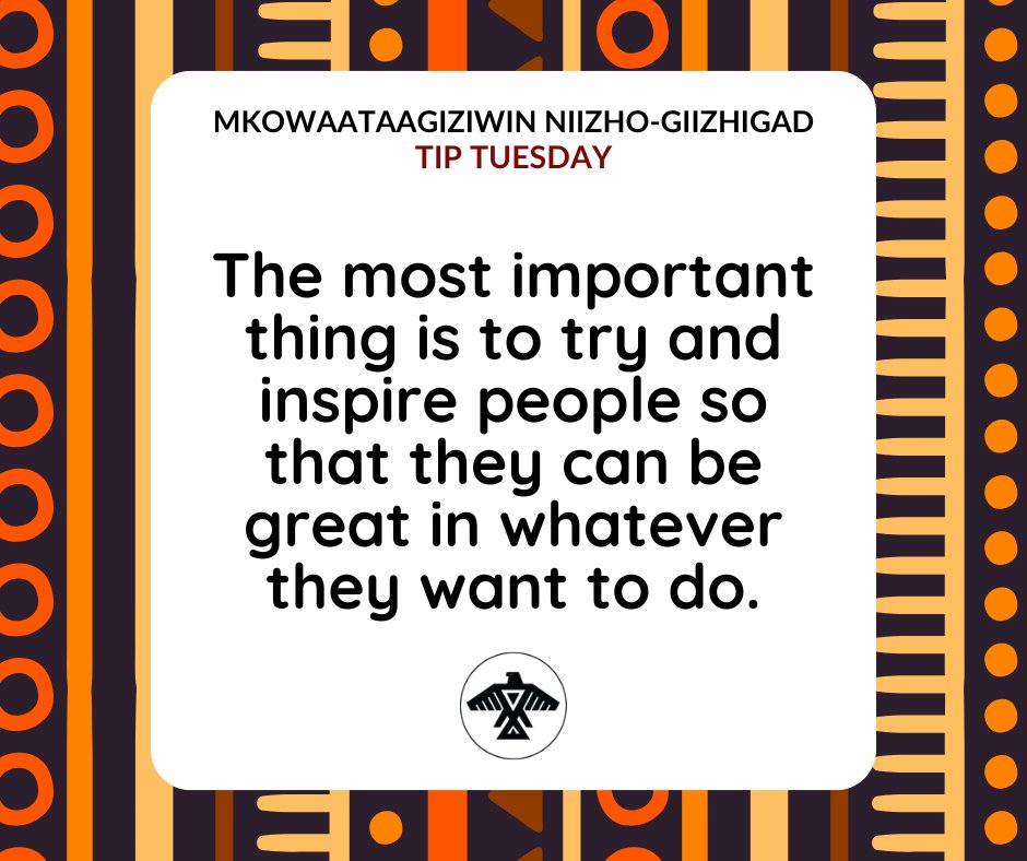 AnishNation's tweet image. Mkowaataagiziwin Niizho-Giizhigad
#TipTuesday

The most important thing is to try and inspire people so that they can be great in whatever they want to do.
