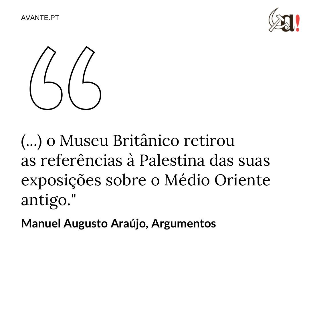 pcp_pt's tweet photo. "(...) o Museu Bri­tâ­nico re­tirou as re­fe­rên­cias à Pa­les­tina das suas ex­po­si­ções sobre o Médio Ori­ente an­tigo." — Manuel Augusto Araújo, Argumentos

👉 Lê aqui: https://t.co/B7sGFk9CnE
🗞 Assina o Avante! — https://t.co/CaNsvkO3rO https://t.co/JKAZ3gnAyw