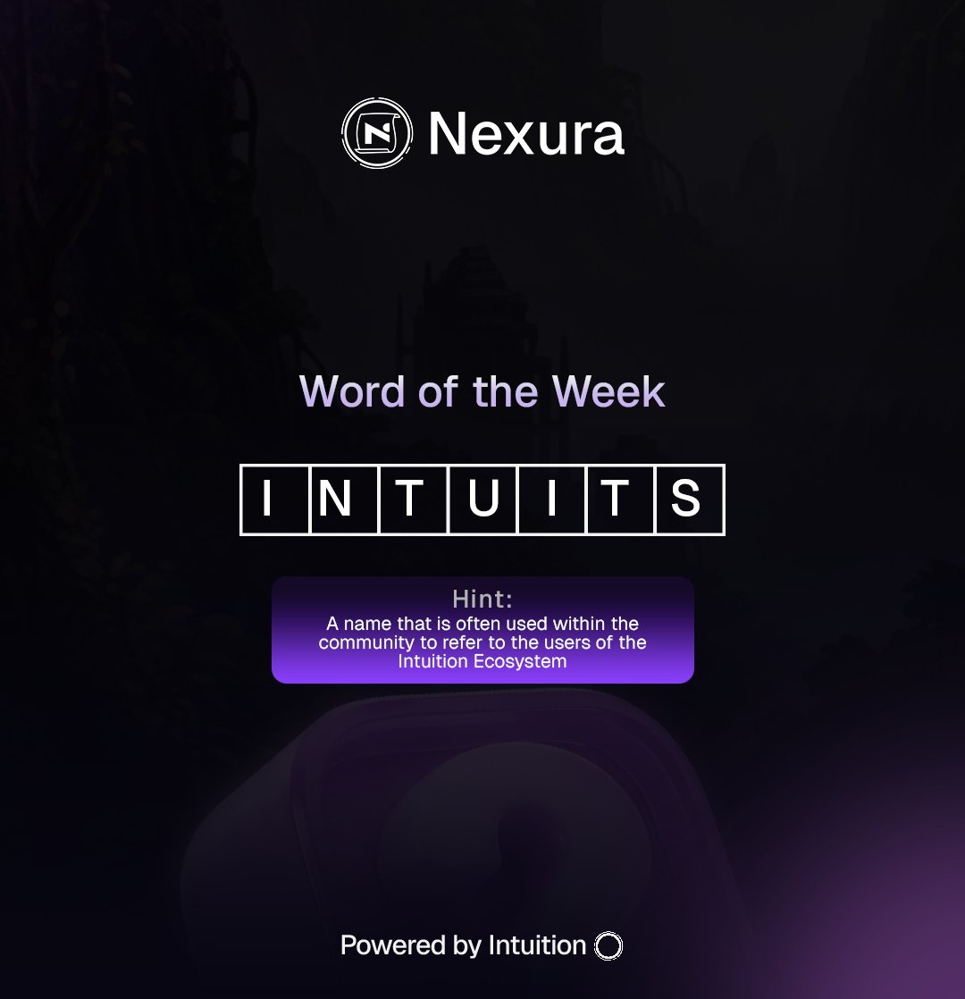 If your guess is INTUITS, you got it absolutely right!!! 

Our winners for this week are:
🥇 <a href="/Yevnnefer/">Yevnnefer (❖,❖)</a>
🥈 <a href="/CBcryptoX/">CBcrypto👁️</a> 
🥉 <a href="/9ytshade/">9ytshade</a>

Kindly open a ticket to claim your rewards. 

Being the premier edition of Nexura Word of the Week, we started off on a easy mode... It will get